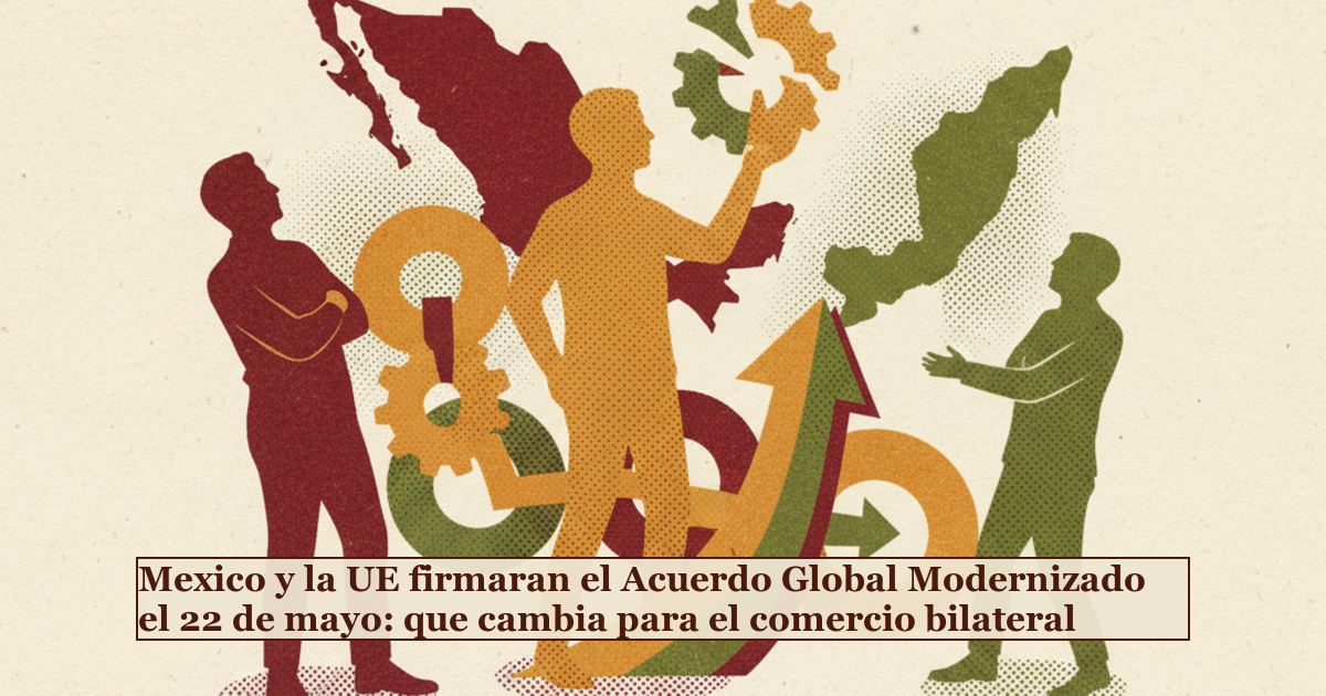 Mexico y la UE firmaran el Acuerdo Global Modernizado el 22 de mayo ...